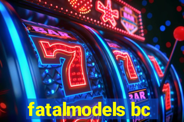 fatalmodels bc